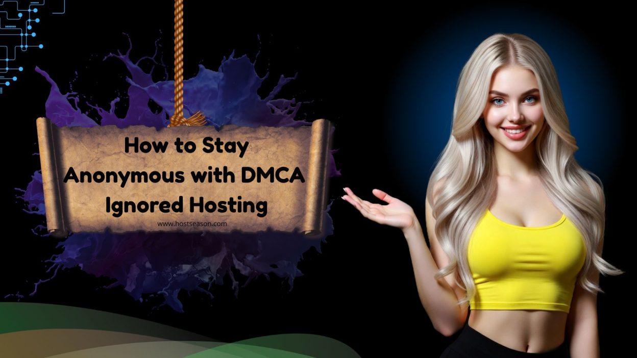 Stay Anonymous with DMCA Ignored Hosting